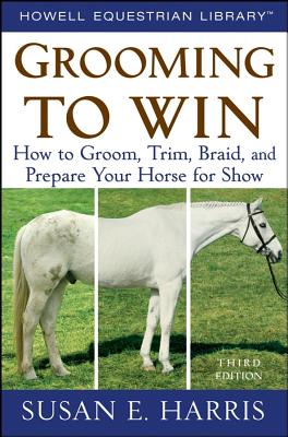 Image for Grooming To Win: How to Groom, Trim, Braid, and Prepare Your Horse for Show Grooming To Win: How to Groom, Trim, Braid, and Prepare Your Horse for Show