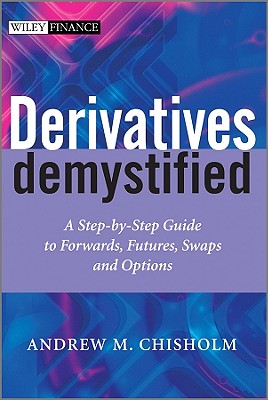 Image for Derivatives Demystified: A Step-by-Step Guide to Forwards, Futures, Swaps and Options (The Wiley Finance Series)