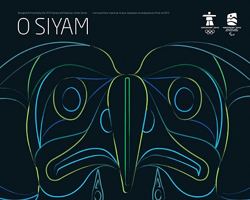 O SIYAM: Aboriginal Art Inspired by the 2010 Olympic and Paralympic Games/O Siyam: L'art autochtone inspirAc par les jeux olympiques et paralympiques d'hiver de 2010 (English and French Edition)