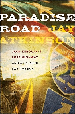 Paradise Road: Jack Kerouac's Lost Highway and My Search for America