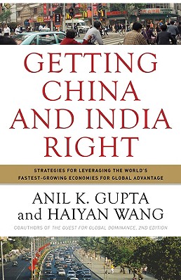 Image for Getting China and India Right: Strategies for Leveraging the World's Fastest Growing Economies for Global Advantage Getting China and India Right: Strategies for Leveraging the World's Fastest Growing Economies for Global Advantage