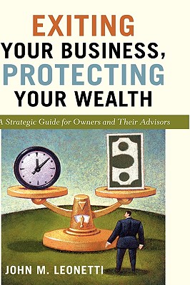 Exiting Your Business, Protecting Your Wealth: A Strategic Guide for Owners and Their Advisors