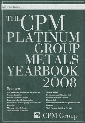 The CPM Platinum Group Metals Yearbook 2008 (Wiley Trading)