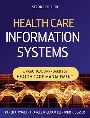 Health Care Information Systems: A Practical Approach for Health Care Management