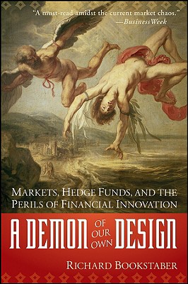 Image for A Demon of Our Own Design: Markets, Hedge Funds, and the Perils of Financial Innovation