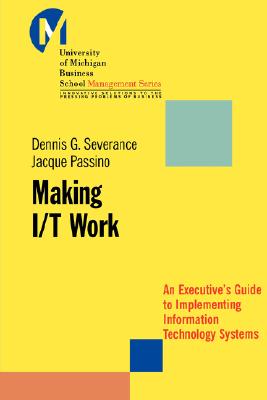 Making I/T Work: An Executive's Guide to Implementing Information Technology Systems