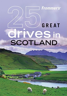 Image for Frommer's 25 Great Drives in Scotland (Best Loved Driving Tours) Frommer's 25 Great Drives in Scotland (Best Loved Driving Tours)