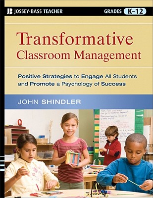 Transformative Classroom Management: Positive Strategies to Engage All Students and Promote a Psychology of Success