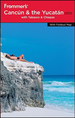 Frommer's Cancun, Cozumel and the Yucatan 2010 (Frommer's Complete Guides)