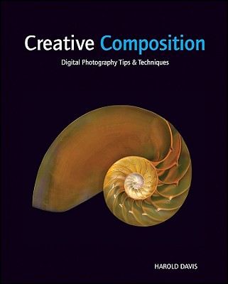 Image for Creative Composition: Digital Photography Tips and Techniques