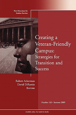 Creating a Veteran-Friendly Campus: Strategies for Transition and Success: New Directions for Student Services, No. 126 (J-B SS Single Issue Student Services)