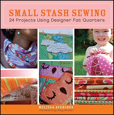 Image for Small Stash Sewing: 24 Projects Using Designer Fat Quarters