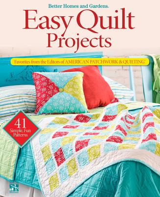 Easy Quilt Projects: Favorites from the Editors of American Patchwork & Quilting (Better Homes and Gardens Crafts)