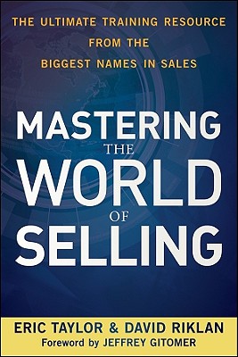 Image for Mastering the World of Selling: The Ultimate Training Resource from the Biggest Names in Sales Mastering the World of Selling: The Ultimate Training Resource from the Biggest Names in Sales