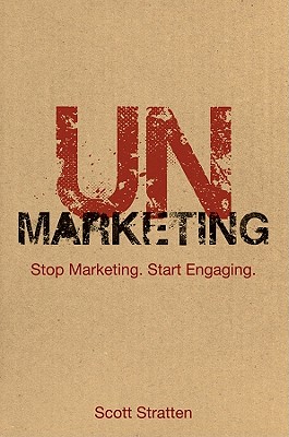 UnMarketing: Stop Marketing. Start Engaging.