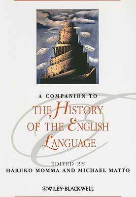A Companion to the History of the English Language (Blackwell Companions to Literature and Culture, 79)