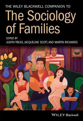The Wiley Blackwell Companion to the Sociology of Families (Wiley Blackwell Companions to Sociology)