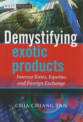 Demystifying Exotic Products: Interest Rates, Equities and Foreign Exchange (The Wiley Finance Series)