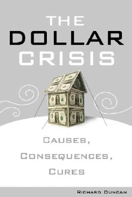 Image for The Dollar Crisis: Causes, Consequences, Cures The Dollar Crisis: Causes, Consequences, Cures