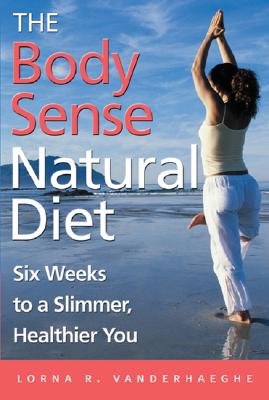 The Body Sense Natural Diet: Six Weeks to a Slimmer, Healthier You Image for The Body Sense Natural Diet: Six Weeks to a Slimmer, Healthier You