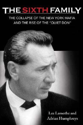 Image for The Sixth Family: The Collapse Of The New York Mafia And The Rise Of Vito Rizzuto The Sixth Family: The Collapse Of The New York Mafia And The Rise Of Vito Rizzuto