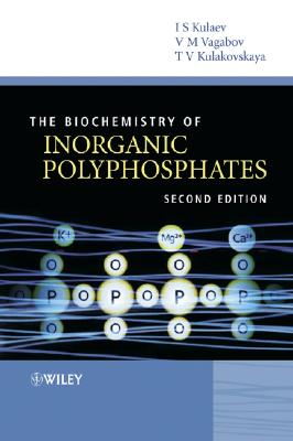 The Biochemistry of Inorganic Polyphosphates [Hardcover] Kulaev, Igor S.; Vagabov, Vladimir and Kulakovskaya, Tatiana