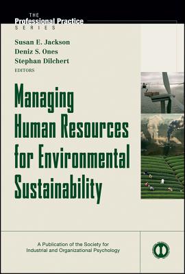 Managing Human Resources for Environmental Sustainability (J-B SIOP Professional Practice Series)
