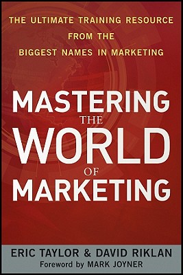 Image for Mastering the World of Marketing: The Ultimate Training Resource from the Biggest Names in Marketing