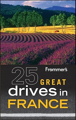 Frommer's 25 Great Drives in France (Best Loved Driving Tours)