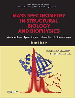 Mass Spectrometry in Structural Biology and Biophysics: Architecture, Dynamics, and Interaction of Biomolecules [Wiley Series on Mass Spectrometry]