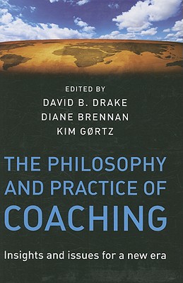 The Philosophy and Practice of Coaching: Insights and Issues for a New Era