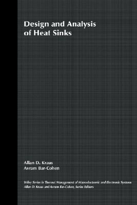 Design and Analysis of Heat Sinks (Thermal Management of Microelectronic and Electronic System Series)