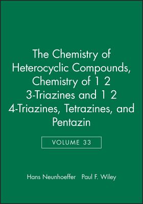 Chemistry of 1 2 3-Triazines and 1 2 4-Triazines, Tetrazines, and Pentazin, Volume 33 (Chemistry of Heterocyclic Compounds: A Series Of Monographs)