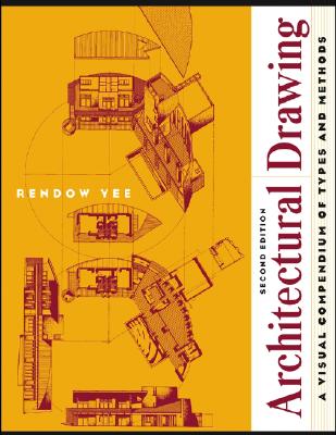 Architectural Drawing: A Visual Compendium of Types and Methods [2nd Edition]