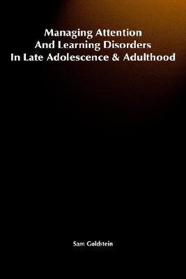 Managing Attention and Learning Disorders in Late Adolescence and Adulthood : A Guide for Practitioners
