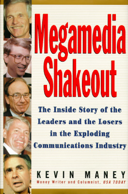 Megamedia Shakeout: The Inside Story of the Leaders and the Losers in the Exploding Communications Industry