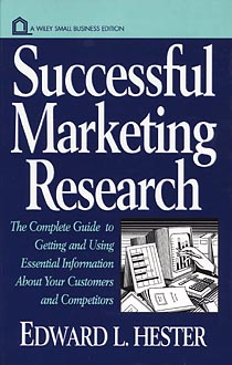 Successful Marketing Research: The Complete Guide to Getting and Using Essential Information About Your Customers and Competitors (Wiley Small Business Edition)