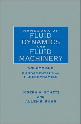 Handbook of Fluid Dynamics and Fluid Machinery, Fundamentals fo Fluid Dynamics (Volume 1)