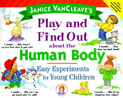Janice VanCleave's Play and Find Out About the Human Body: Easy Experiments for Young Children (Play and Find Out Series)