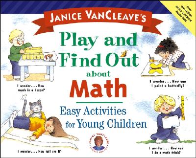 Janice VanCleave's Play and Find Out about Math: Easy Activities for Young Children (Play and Find Out Series)