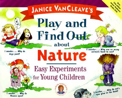 Image for Janice VanCleave's Play and Find Out about Nature: Easy Experiments for Young Children (Play and Find Out Series)