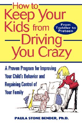 Image for How to Keep Your Kids From Driving You Crazy: A Proven Program for Improving Your Child's Behavior and Regaining Control of Your Family