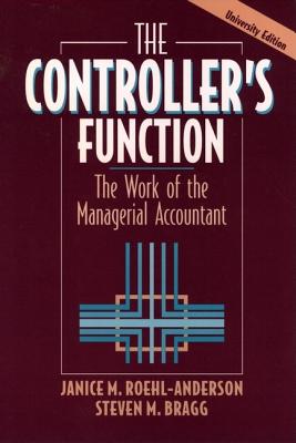 The Controller's Function, College Edition; The Controller's Function, College Edition The Work of the Managerial Accountant