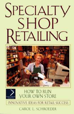 Specialty Shop Retailing How to Run Your Own Store