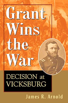 GRANT WINS THE WAR: DECISION AT VICKSBURG