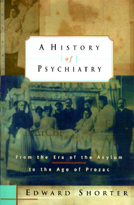 A History of Psychiatry: From the Era of the Asylum to the Age of Prozac