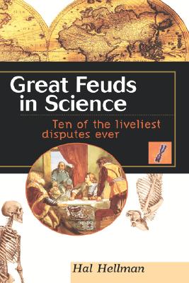 Great Feuds in Science: Ten of the Liveliest Disputes Ever