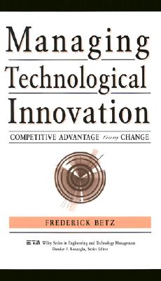 Managing Technological Innovation: Competitive Advantage from Change (Wiley Series in Engineering and Technology Management)