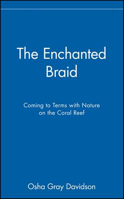 Image for The Enchanted Braid;Coming to Terms With Nature on the Coral Reef