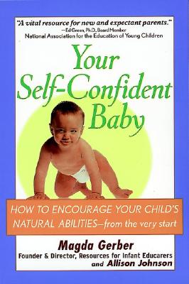 Your Self-Confident Baby: How to Encourage Your Child's Natural Abilities -- From the Very Start